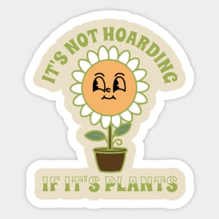 It’s Not Hoarding If It’s Plants Sticker